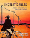 The Indefatigables- A Record Of Australian Endurance Cycling By Kathryn Moody & Heath Ryan